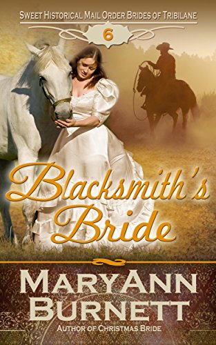 Blacksmith's Bride: Sweet Historical Mail Order Brides of Tribilane, by MaryAnn Burnett Blacksmith's Bride: Sweet Historical Mail Order Brides of Tribilane, by MaryAnn Burnett