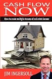 Cash Flow Now: How To Create Multiple Streams of Real Estate Income