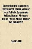 Produkt-Bild: Slovenian Philosophers: Slavoj I Ek, Milan Vidmar, Jo E Pu Nik, Spomenka Hribar, Du an Pirjevec, Janko Prunk, Milan Komar, Ivo Urban I