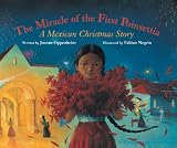 The miracle of the first poinsettia : a Mexican Christmas story