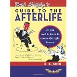 Dirk Quigby's Guide to the Afterlife: All You Need to Know to Choose the Right Heaven Plus a Five-Star Rating System for Music, Food, Drink, and Accommodationsby E. E. King