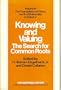 Knowing and valuing: The search for common roots (The Foundations of ethics and its relationship to science)