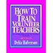 How to Train Volunteer Teachers: 20 Workshops for the Sunday School