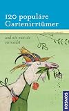 Produkt-Bild: 120 popul&auml;re Gartenirrt&uuml;mer: und wie man sie vermeidet
