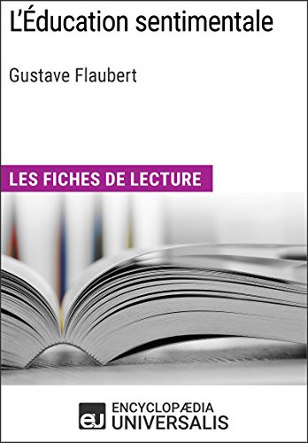 L'Éducation sentimentale de Gustave Flaubert: Les Fiches de lecture d'Universalis (French Edition)