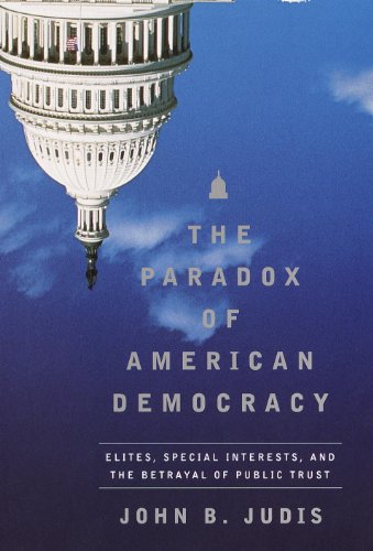 The Paradox of American Democracy: Elites, Special Interests, and the Betrayal of Public Trust
