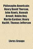 Produkt-Bild: Philosophe Americain: Henry David Thoreau, John Rawls, Hannah Arendt, Hakim Bey, Martin Gardner, Henry Hazlitt, Thomas Jefferson