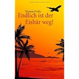 Endlich ist der Eisb�r weg!: Humorvon "Thomas Fricke"