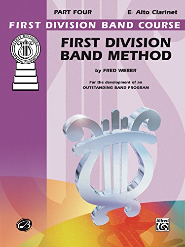 First Division Band Method, Part 4 for E-Flat Alto Clarinet: For the Development of an Outstanding Band Program (First Division Band Course)