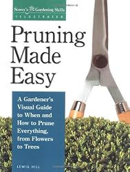 Pruning Made Easy: A Gardener's Visual Guide to When and How to Prune Everything, from Flowers to Trees (Storey's Gardening Skills Illustrated Series)