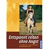 Entspannt reiten ohne Angst: In 12 Wochen zu mehr Sicherheit und Selbstvertrauen