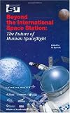 Beyond the International Space Station: The Future of Human Spaceflight