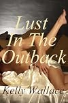 Lust In The Outback (A Romantic Adventure Novel)