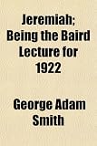 Jeremiah; Being the Baird Lecture for 1922