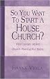 So You Want to Start a House Church?: First-Century Styled Church Planting For Today