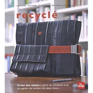 Recycl� : cr�er des objets � partir de chambres � air, de papiers de bonbon, de vieux tissus...
