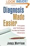 Diagnosis Made Easier: Principles and Techniques for Mental Health Clinicians