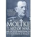 Moltke on the Art of War: Selected Writings