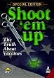 Shoot 'Em Up: The Truth About Vaccines
