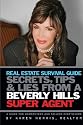 Real Estate Survival Guide: Secrets Tips and Lies From a Beverly Hills Super Agent: A Guide for Home Buyers and Sellers Everywhere