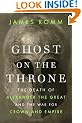 Ghost on the Throne: The Death of Alexander the Great and the War for Crown and Empire
