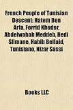Produkt-Bild: French People of Tunisian Descent: Hatem Ben Arfa, Ferrid Kheder, Abdelwahab Meddeb, Hedi Slimane, Habib Bellad, Tunisiano, Nizar Sassi