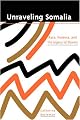 Unraveling Somalia: Race, Violence, and the Legacy of Slavery (Ethnography of Political Violence)