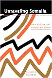 Unraveling Somalia: Race, Class, and the Legacy of Slavery (The Ethnography of Political Violence)