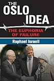 The Oslo idea : the euphoria of failure