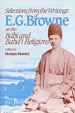 Selections from the writings of E.G. Browne on the Bábí and Bahá'í religions