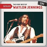 Setlist: the Very Best of Waylon Jennings Live