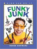 Funky Junk: Cool Stuff to Make with Hardware (Kids Can Do It)