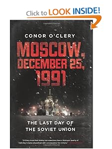 Moscow, December 25, 1991: The Last Day of the Soviet Union Conor O'Clery