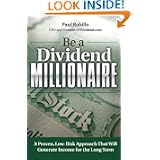 Be a Dividend Millionaire: A Proven, Low-Risk Approach That Will Generate Income for the Long Term'