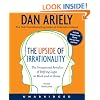 The Upside of Irrationality: The Unexpected Benefits of Defying Logic at Work and at Home