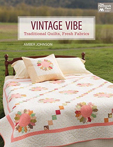 Vintage Vibe: Traditional Quilts, Fresh Fabrics