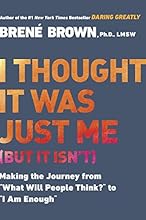 I Thought It Was Just Me (but it isn't): Making the Journey from "What Will People Think?" to "I Am Enough"