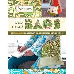 Sew What! Bags: 18 Pattern-Free Projects You Can Customize to Fit Your Needs