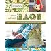 Sew What! Bags: 18 Pattern-Free Projects You Can Customize to Fit Your Needs
