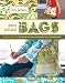 Sew What! Bags: 18 Pattern-Free Projects You Can Customize to Fit Your Needs