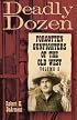 Deadly Dozen: Forgotten Gunfighters of the Old West
