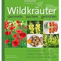 Wildkr�uter sammeln, kochen, genie�en: Eine kulinarische Entdeckungstour durch die heimische Kr�uterwelt