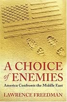 A Choice Of Enemies: America Confronts the Middle East