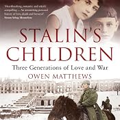 Stalin's Children: Three Generations of Love, War, and Survival | [Owen Matthews]