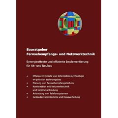 Bauratgeber Fernsehempfangs- und Netzwerktechnik: Synergieeffekte und effiziente Implementierung f�r Alt- und Neubau