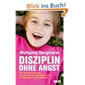 Disziplin ohne Angst: Wie wir den Respekt unserer Kinder gewinnen und ihr Vertrauen nicht verlieren