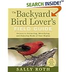 Click here to buy The Backyard Bird Lover's Field Guide: Secrets to Attracting, Identifying, and Enjoying Birds of Your Region by  Sally Roth.