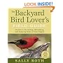 The Backyard Bird Lover's Field Guide: Secrets to Attracting, Identifying, and Enjoying Birds of Your Region