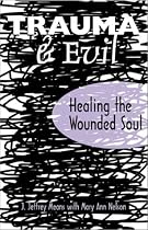 Trauma and Evil: Healing the Wounded Soul