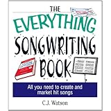 The Everything Songwriting BookAll You Need to Create and Market Hit Songs (Everything Series)